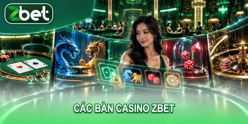 cac ban casino zbet Nữ người dùng trưởng thành lựa chọn giữa Baccarat Rồng Hổ Sic Bo và Roulette